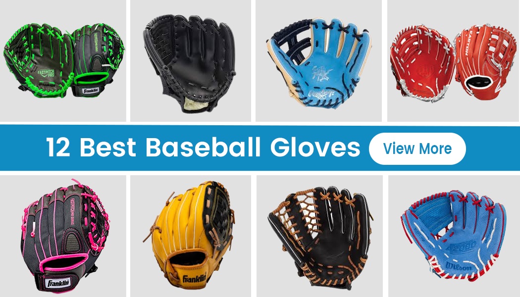 12 Perfect Baseball Gloves To Maximize Your Performance Out On The Field
